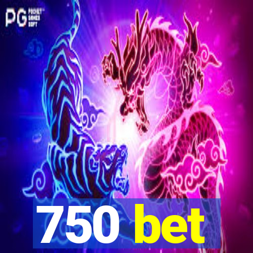 750 bet